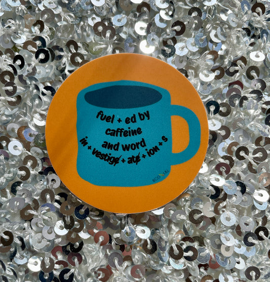 7.  Fueled by caffeine and word investigations